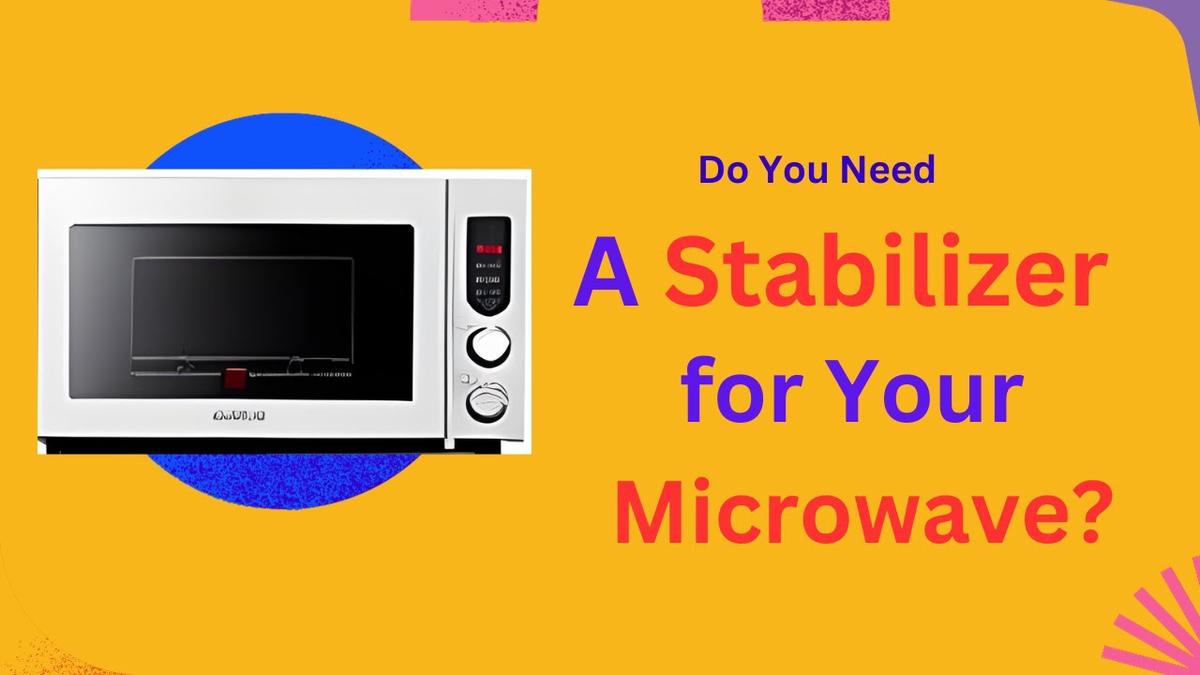 Do You Need a Stabilizer for Your Microwave?
