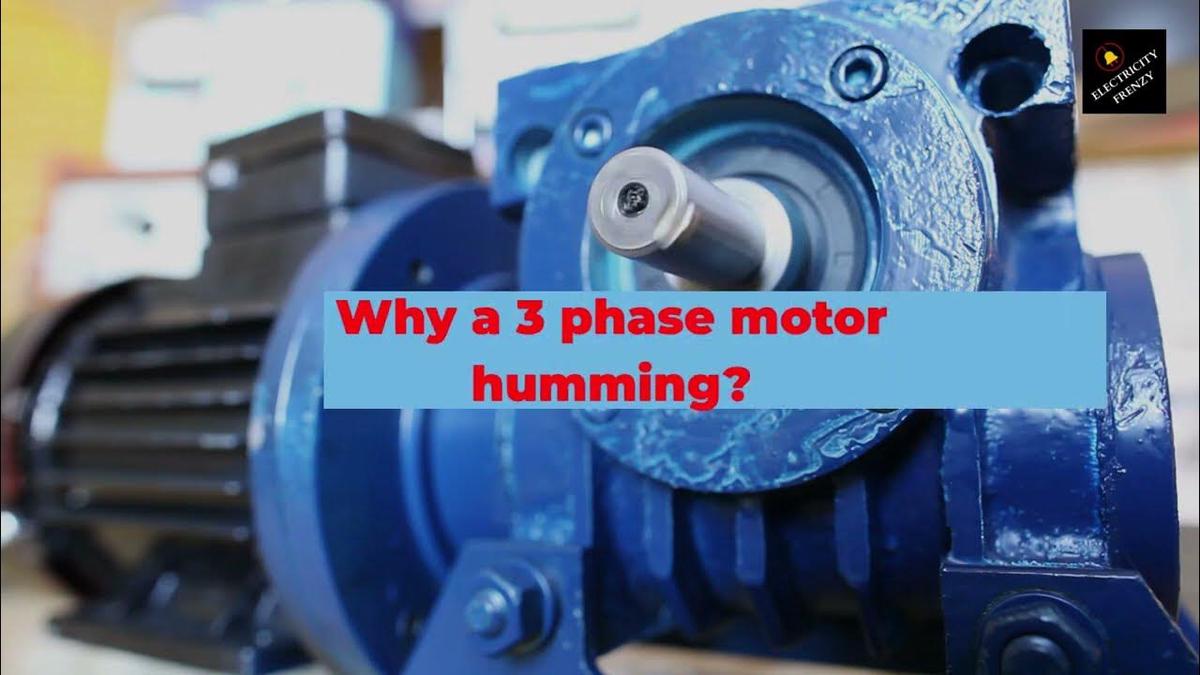 Why 3 phase motor humming Electrical and Mechanical Causes!