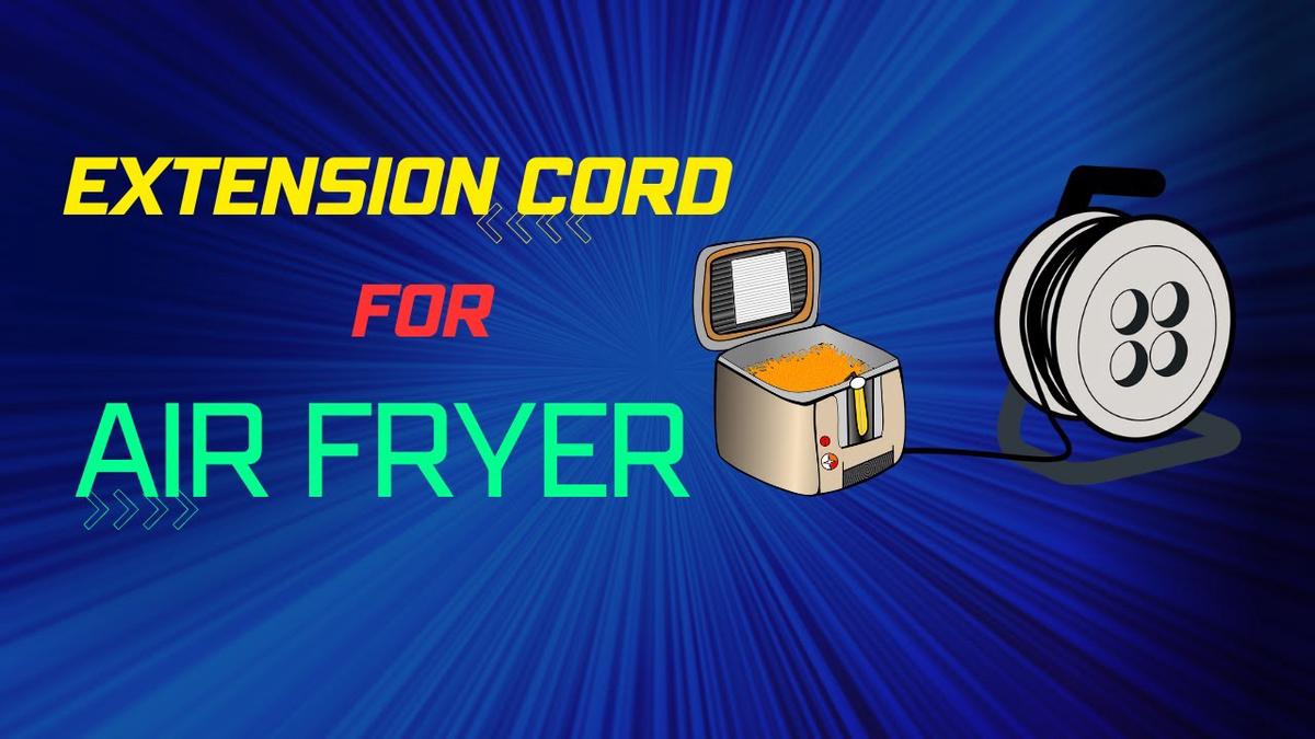 Air Fryer Safety 101 Using an Extension Cord with Your Air Fryer