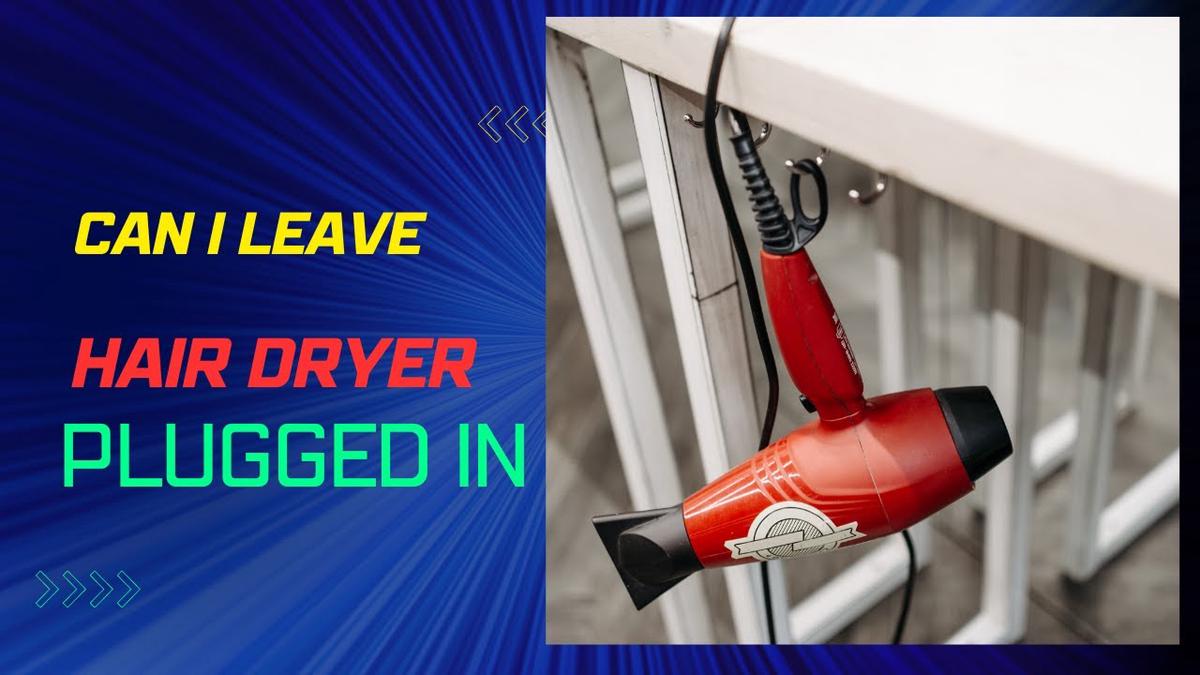 Can I Leave My Hair Dryer Plugged in? What you Should Know!
