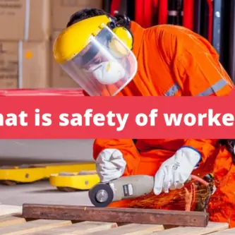 What is The Safety of Workers? How to Achieve It