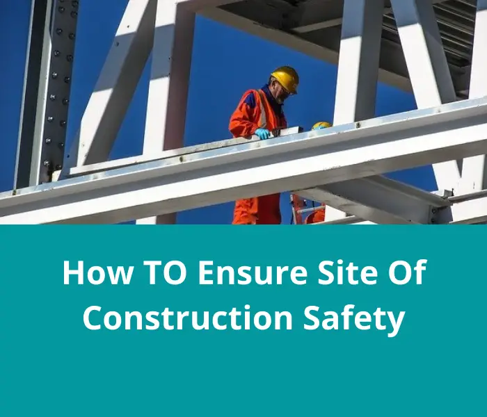 You are currently viewing How TO Ensure Site Of Construction Safety