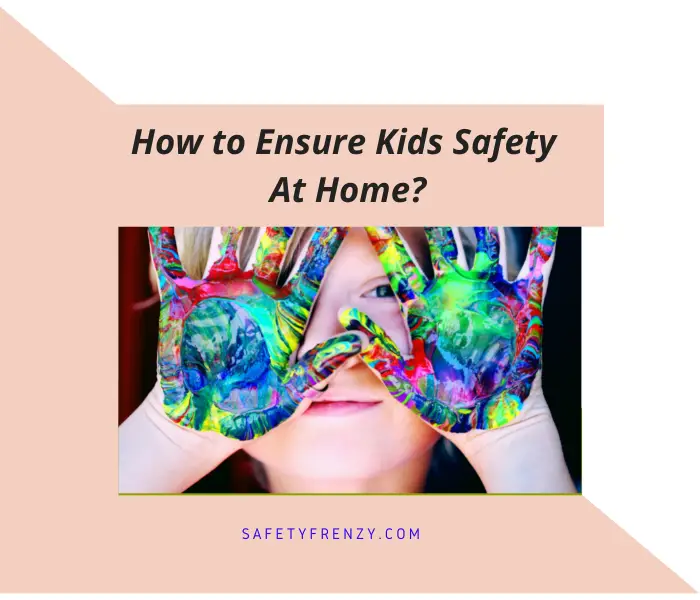 You are currently viewing kids Safety at Home: 11 Hidden Hazards You Might not Know