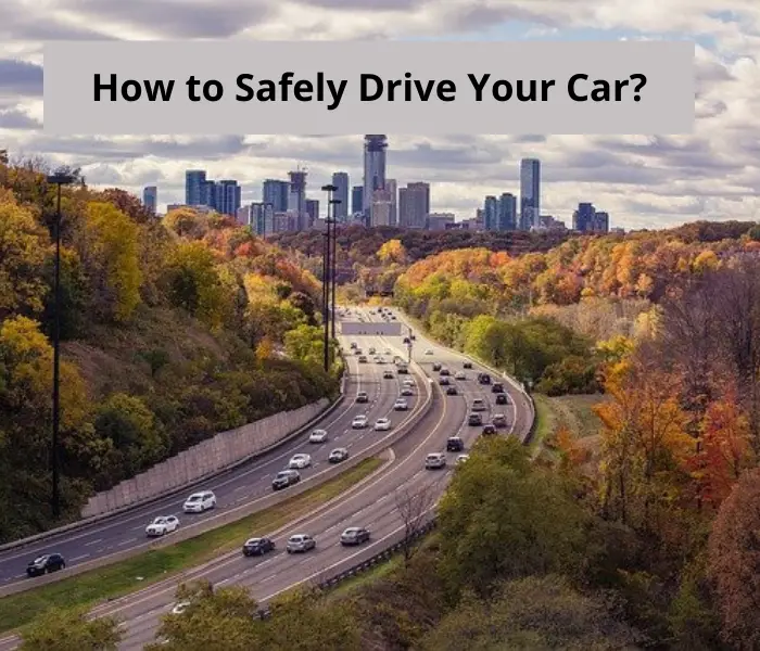 You are currently viewing How to Safely Drive Your Car (In Various Conditions)
