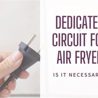 Dedicated Circuit for Air Fryer: Is it Necessary?