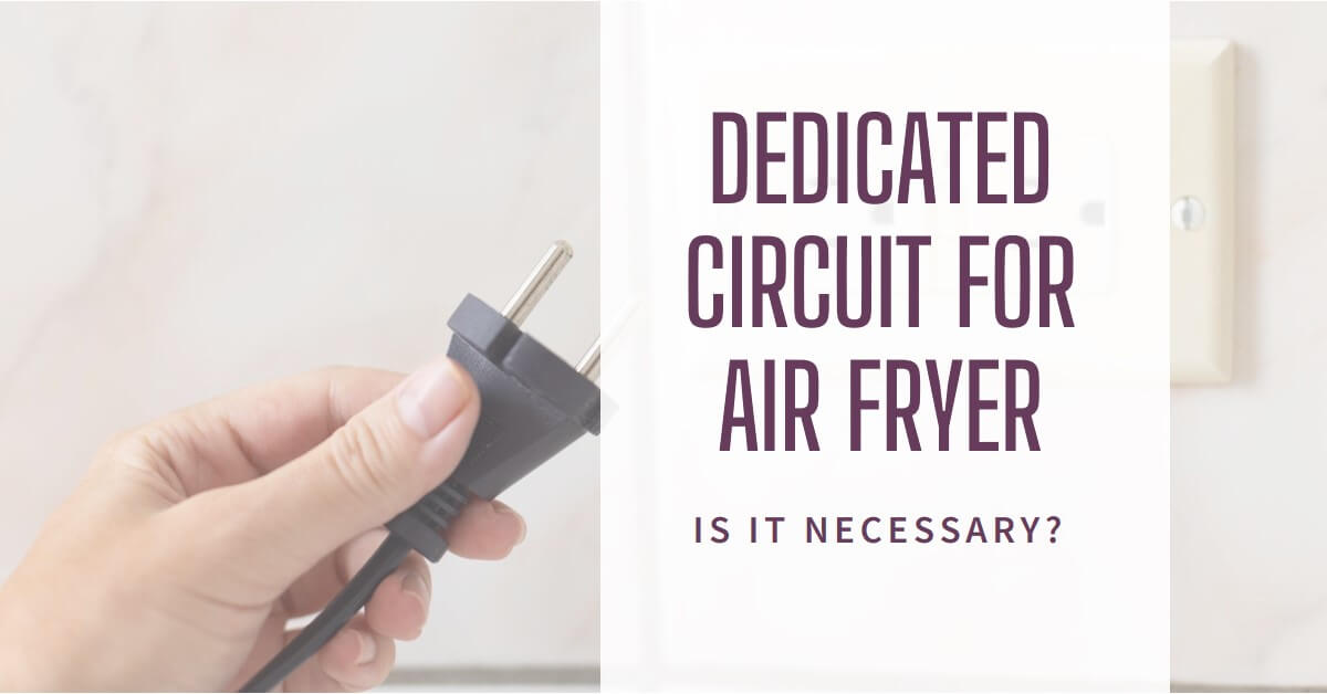 Read more about the article Dedicated Circuit for Air Fryer: Is it Necessary?