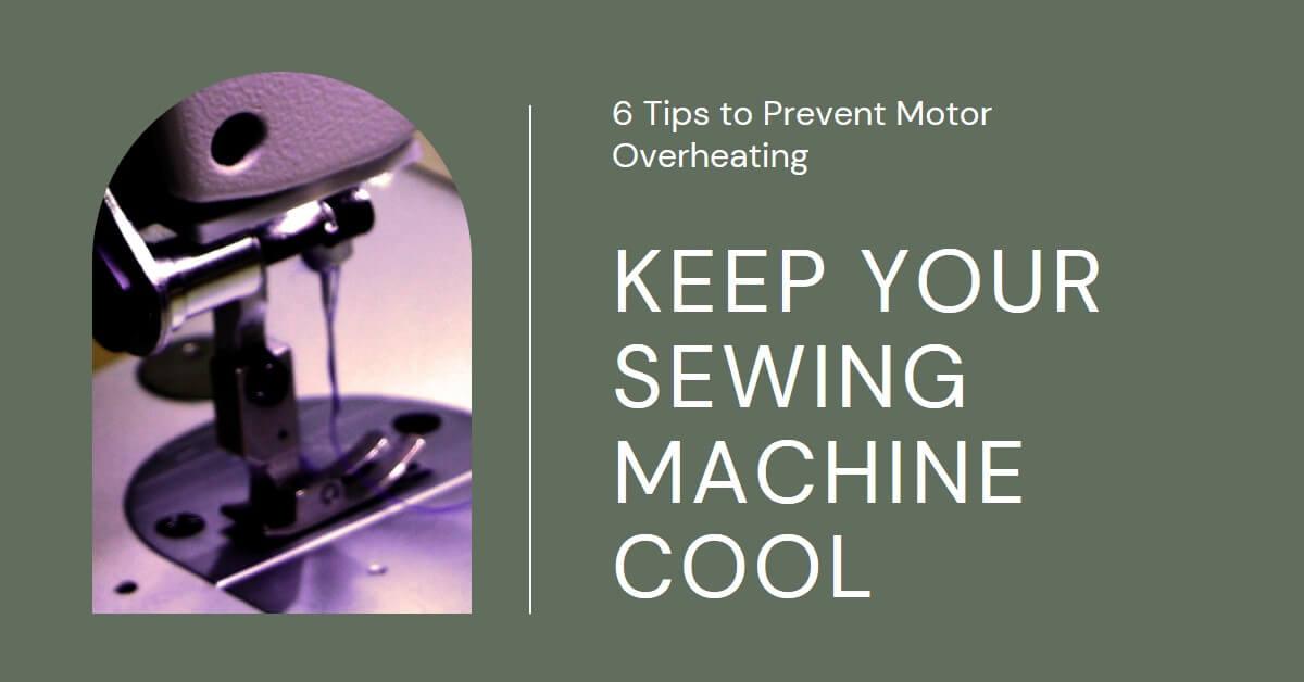 Read more about the article Keep Your Sewing Machine Cool: 6 Tips to Prevent Motor Overheating